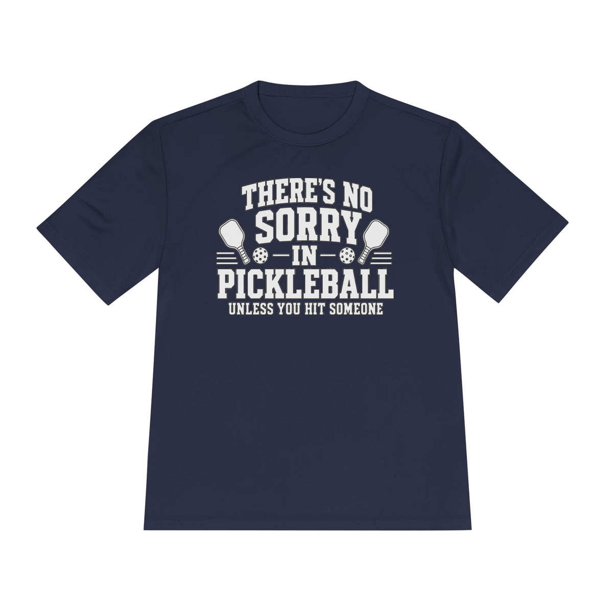 Performance T-Shirt "There's No Sorry in Pickleball"