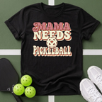 Mama Needs Pickleball T-Shirt