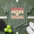 Mama Needs Pickleball T-Shirt