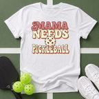 Mama Needs Pickleball T-Shirt
