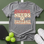 Mama Needs Pickleball T-Shirt