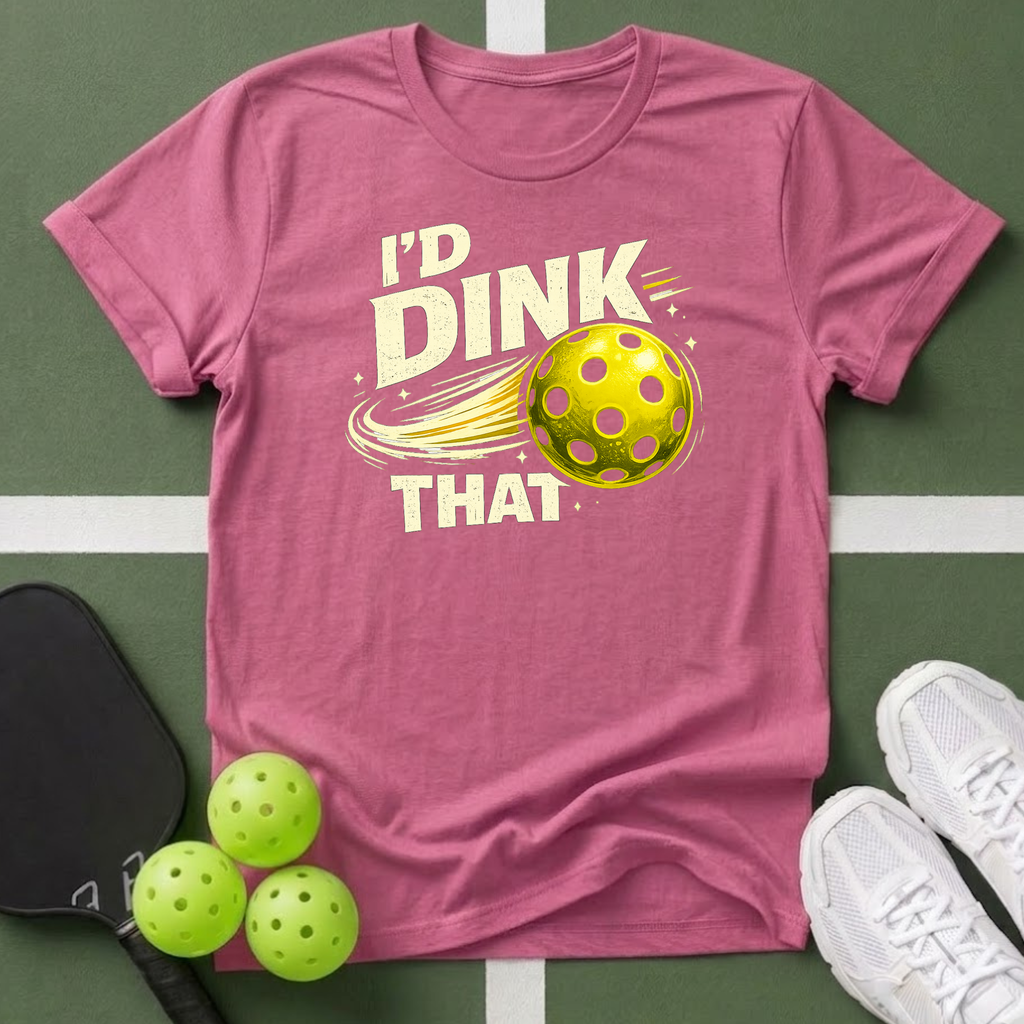 I'd Dink That T-Shirt