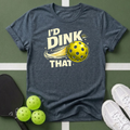 I'd Dink That T-Shirt