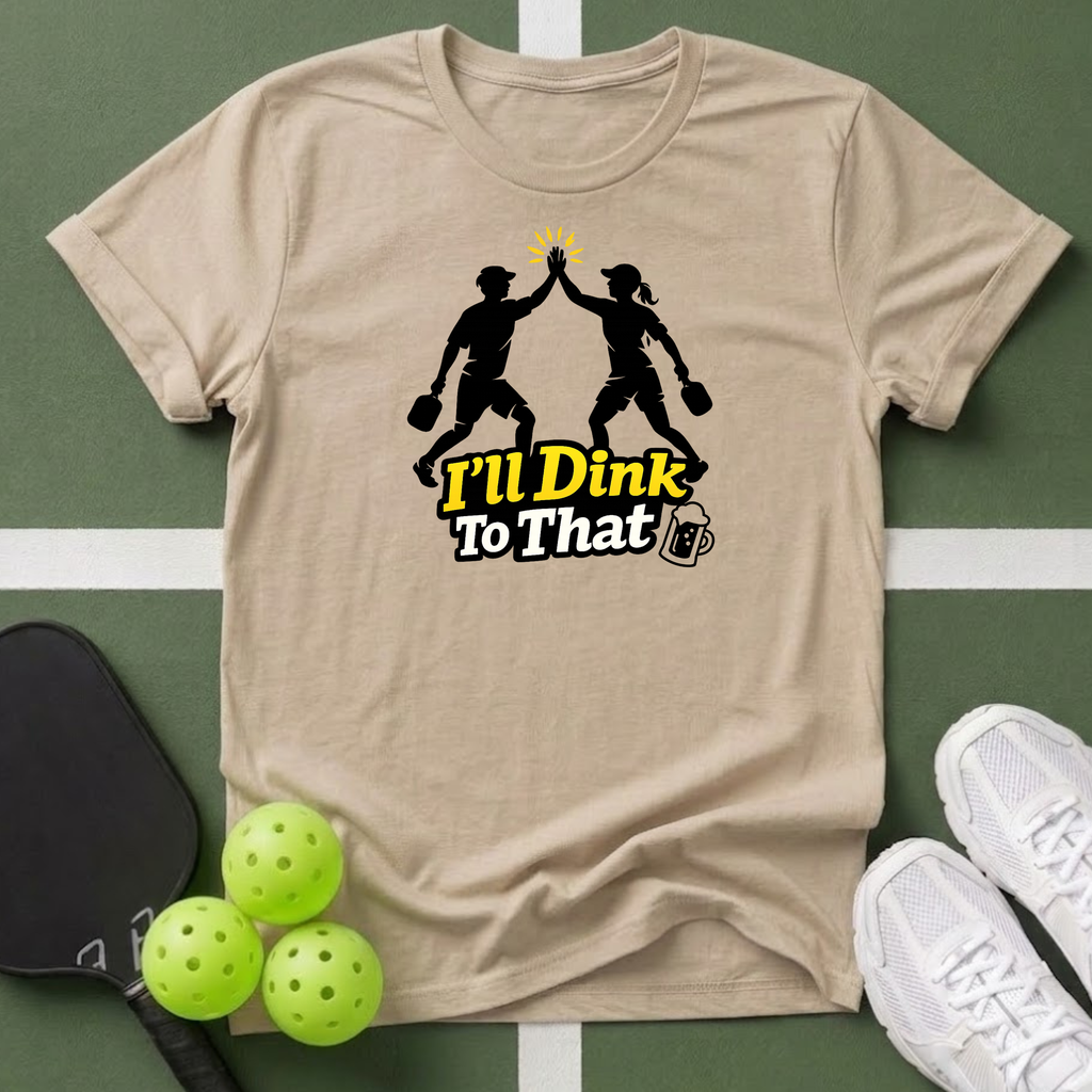 I'll Dink To That Pickleball T-Shirt