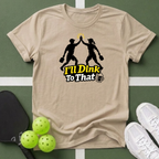 I'll Dink To That Pickleball T-Shirt