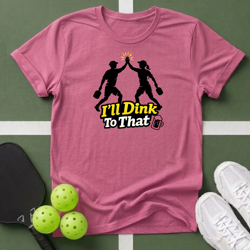 I'll Dink To That Pickleball T-Shirt