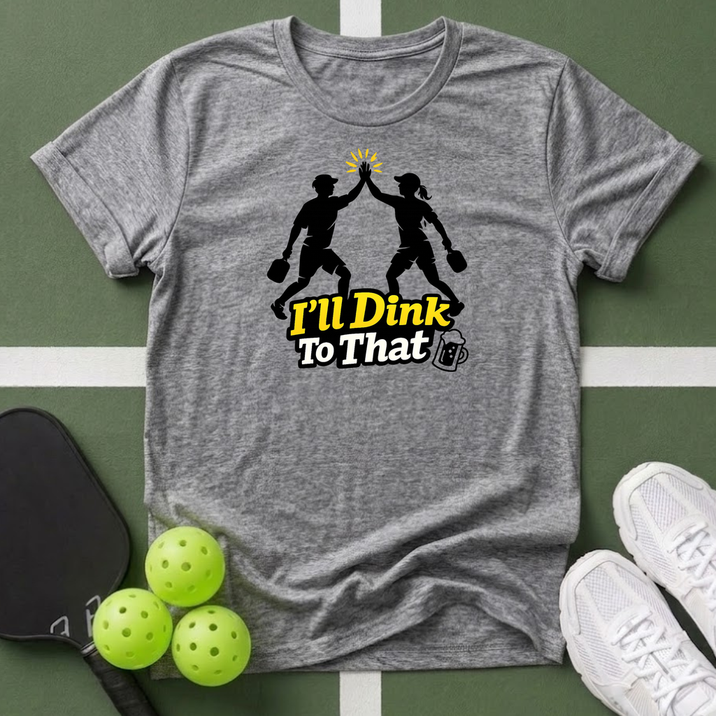 I'll Dink To That Pickleball T-Shirt