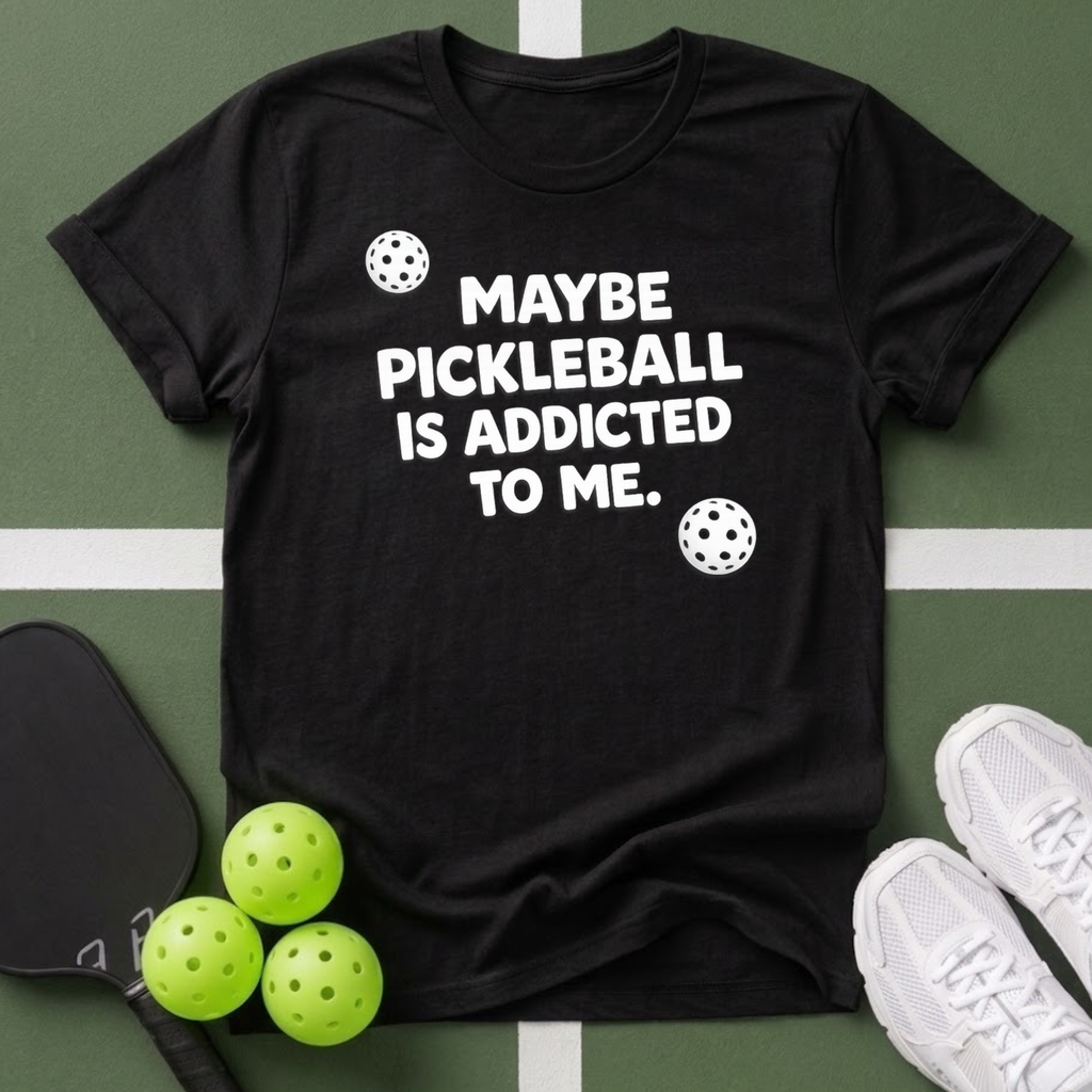 Maybe Pickleball Is Addicted  T Shirt