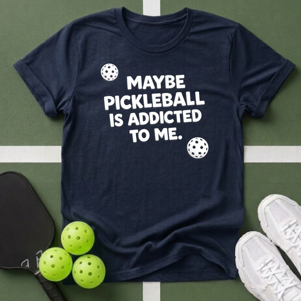Maybe Pickleball Is Addicted  T Shirt