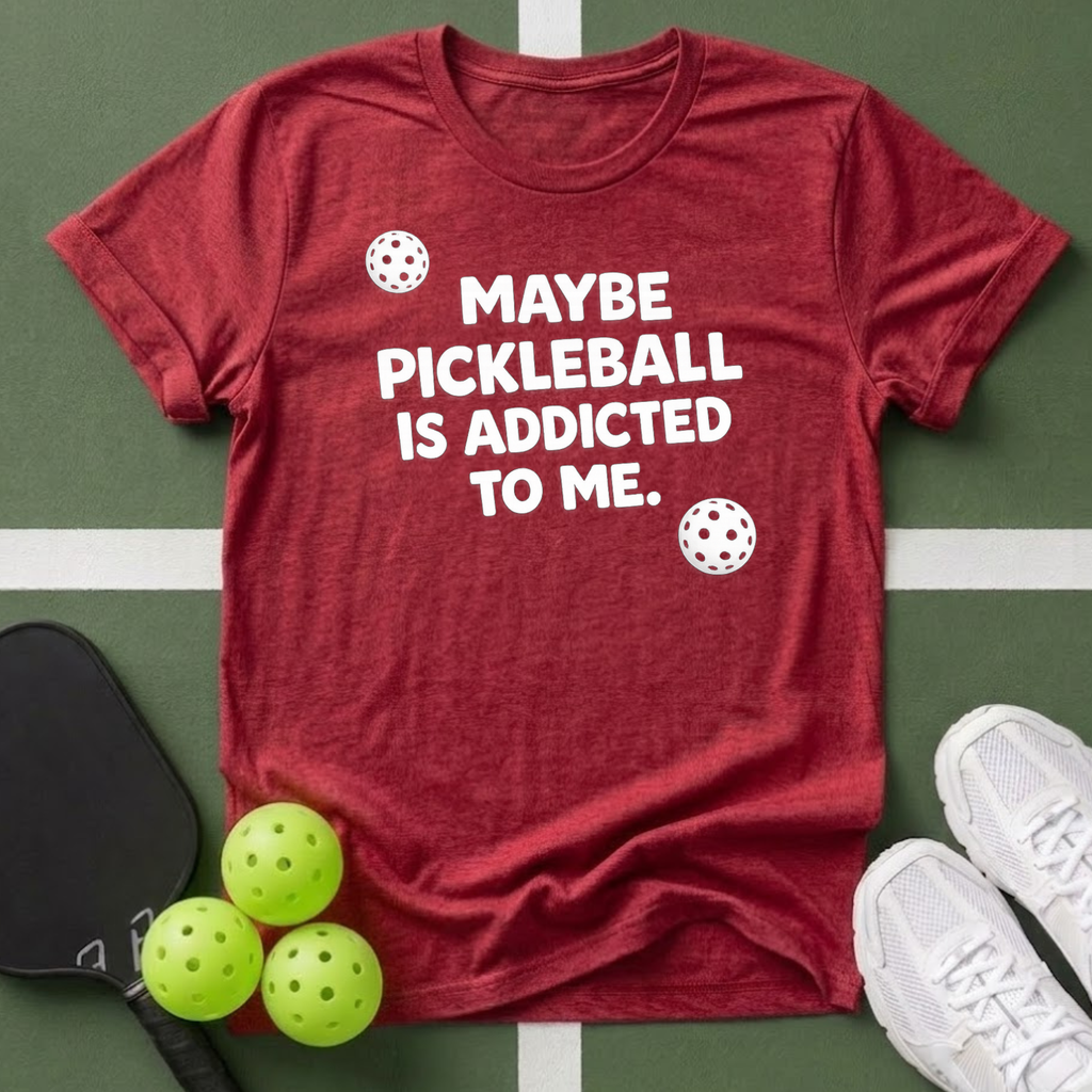 Maybe Pickleball Is Addicted  T Shirt