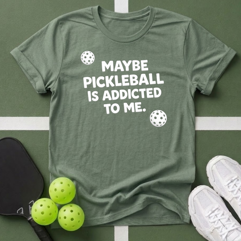 Maybe Pickleball Is Addicted  T Shirt