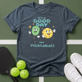 It's a Good Day for Pickleball T- Shirt