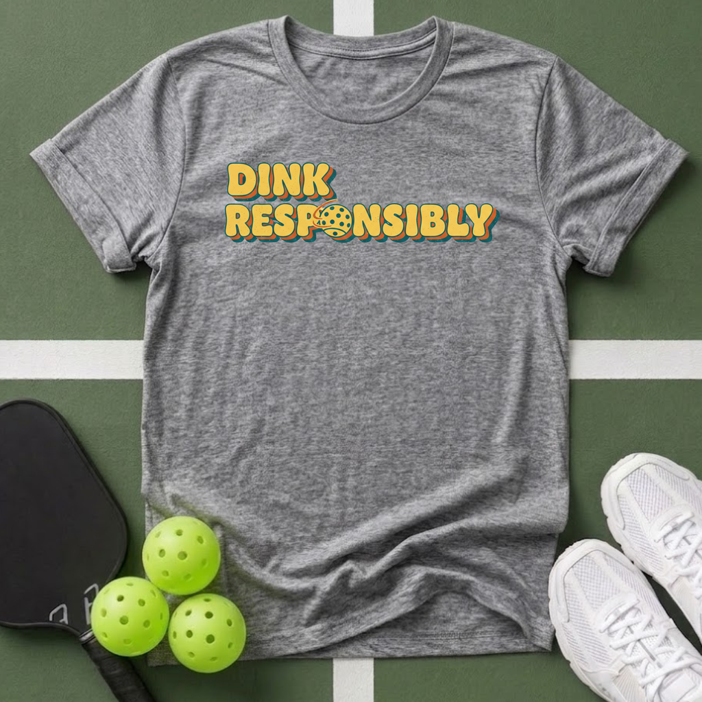 Dink Responsibly T-Shirt