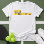 Dink Responsibly T-Shirt