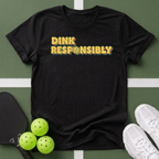 Dink Responsibly T-Shirt