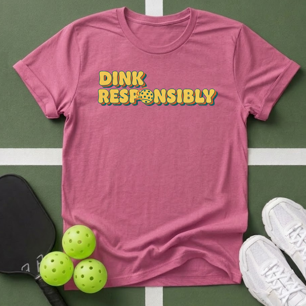 Dink Responsibly T-Shirt