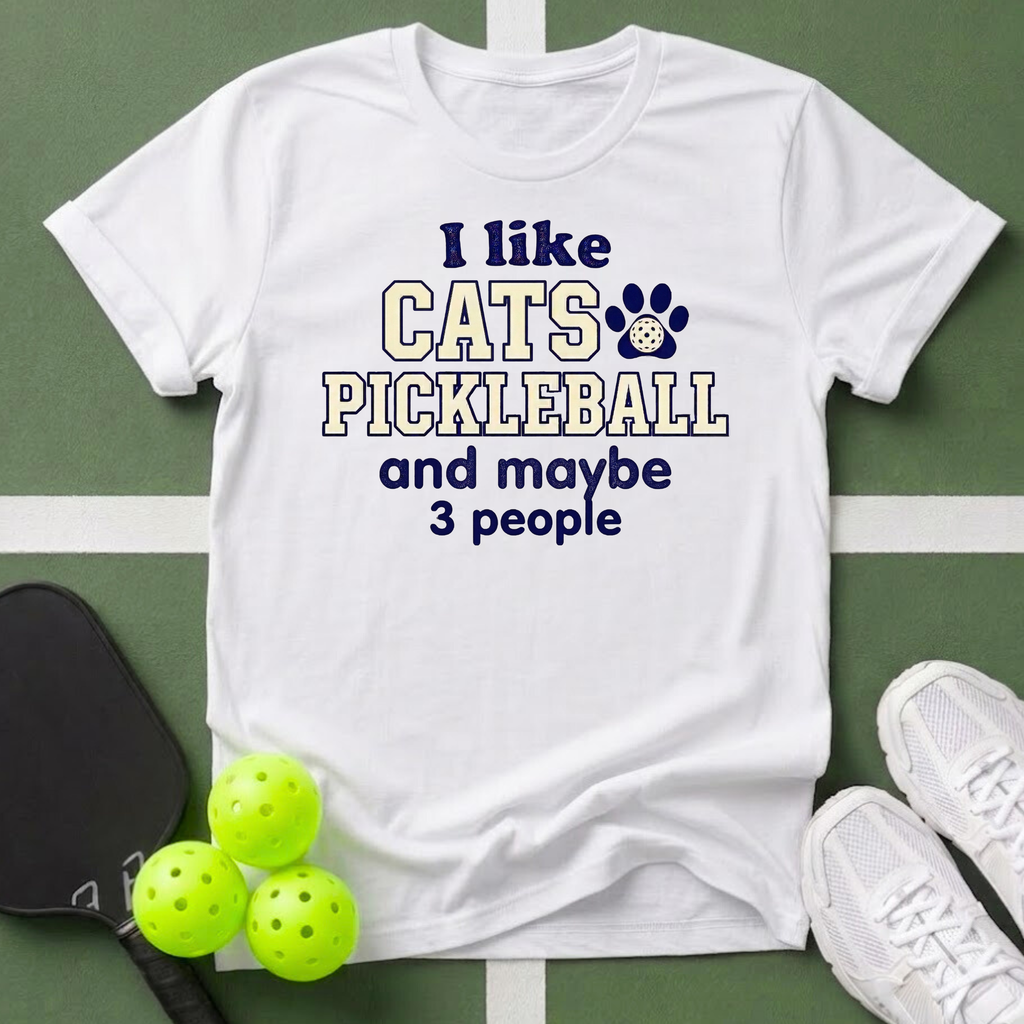 I Like Cats, Pickleball and Maybe 3 People T-Shirt