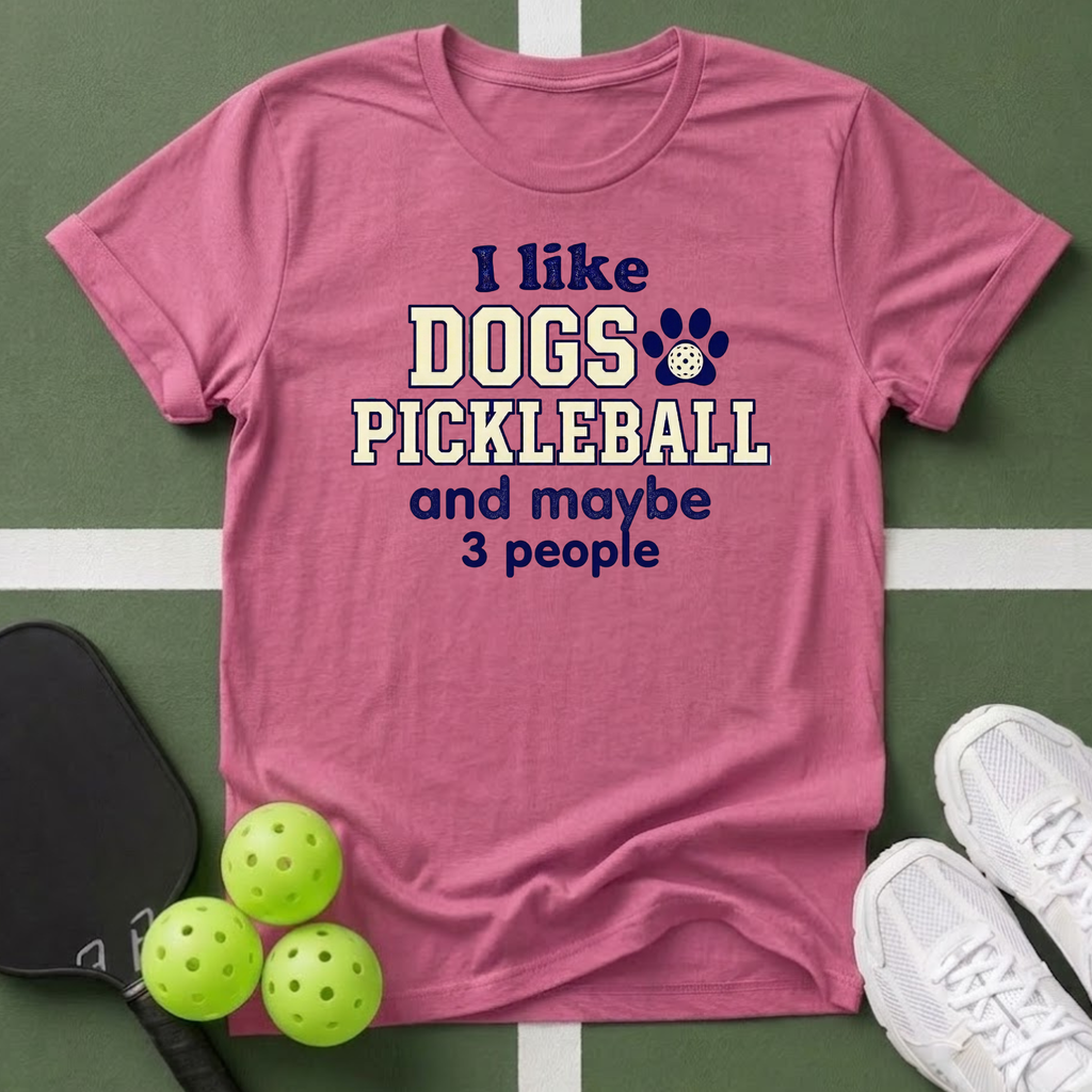 I like dogs, pickleball, and maybe 3 people T Shirt