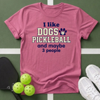 I like dogs, pickleball, and maybe 3 people T Shirt