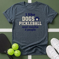 I like dogs, pickleball, and maybe 3 people T Shirt