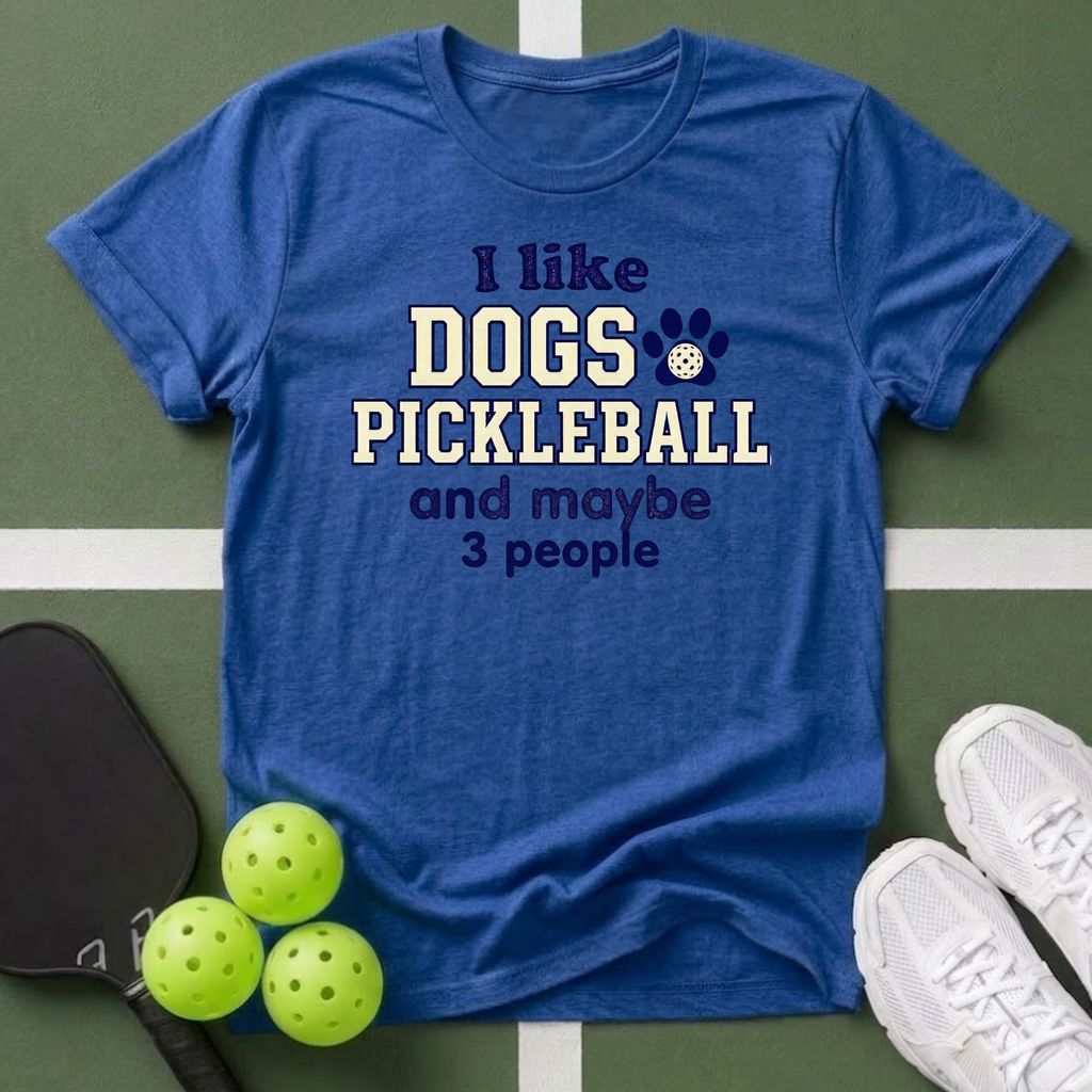 I like dogs, pickleball, and maybe 3 people T Shirt