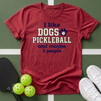 I like dogs, pickleball, and maybe 3 people T Shirt