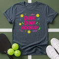 Dink Dink Hooray Pickleball T-Shirt