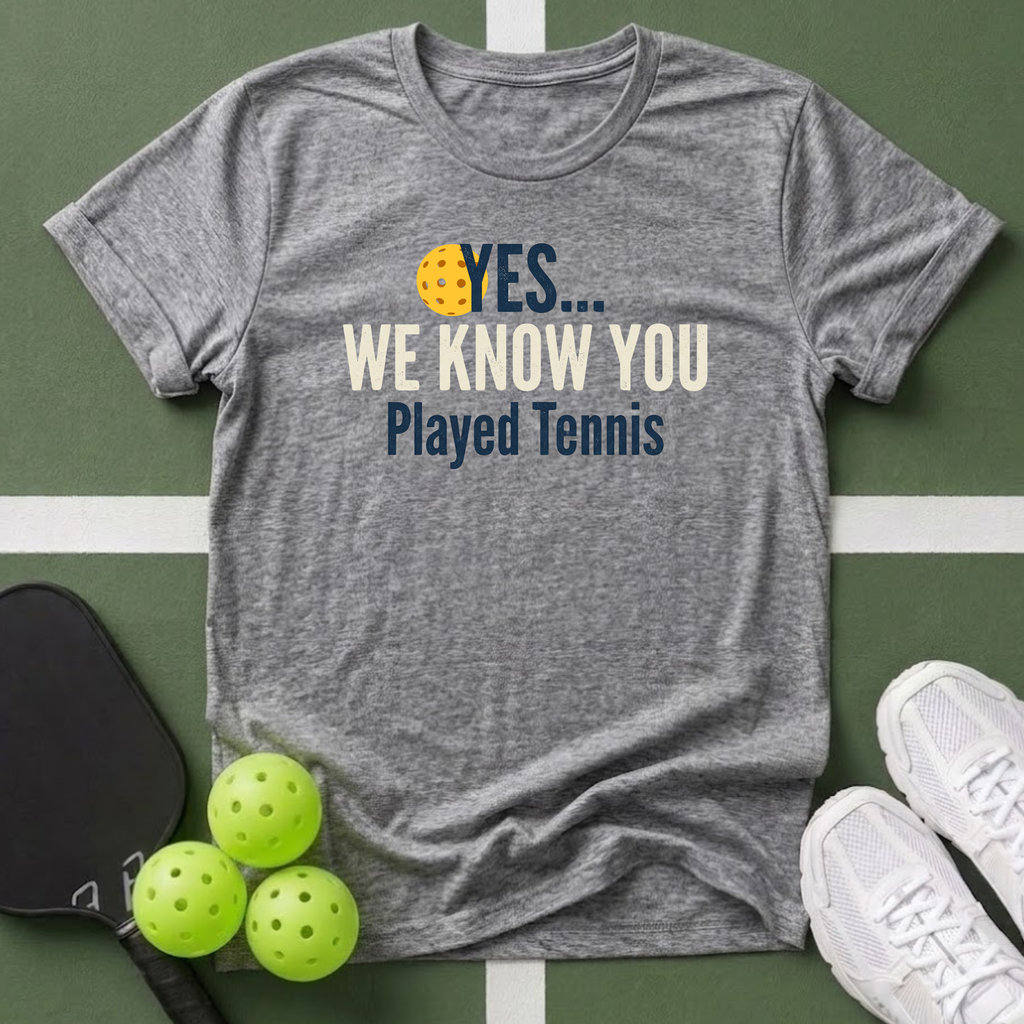 Yes... We Know You Played Tennis T-Shirt