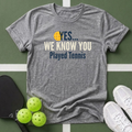Yes... We Know You Played Tennis T-Shirt