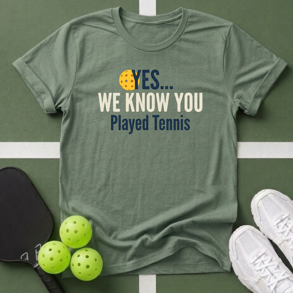 Yes... We Know You Played Tennis T-Shirt