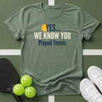 Yes... We Know You Played Tennis T-Shirt
