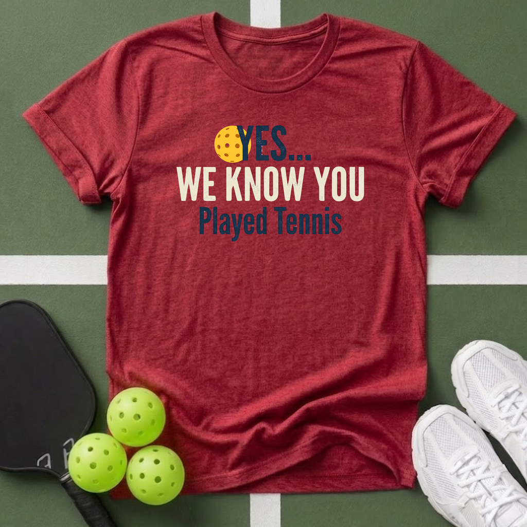 Yes... We Know You Played Tennis T-Shirt