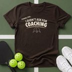 I Didn't Ask for Coaching T-Shirt