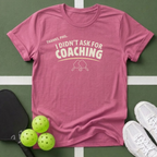 I Didn't Ask for Coaching T-Shirt