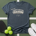 I Didn't Ask for Coaching T-Shirt