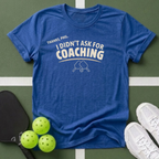 I Didn't Ask for Coaching T-Shirt