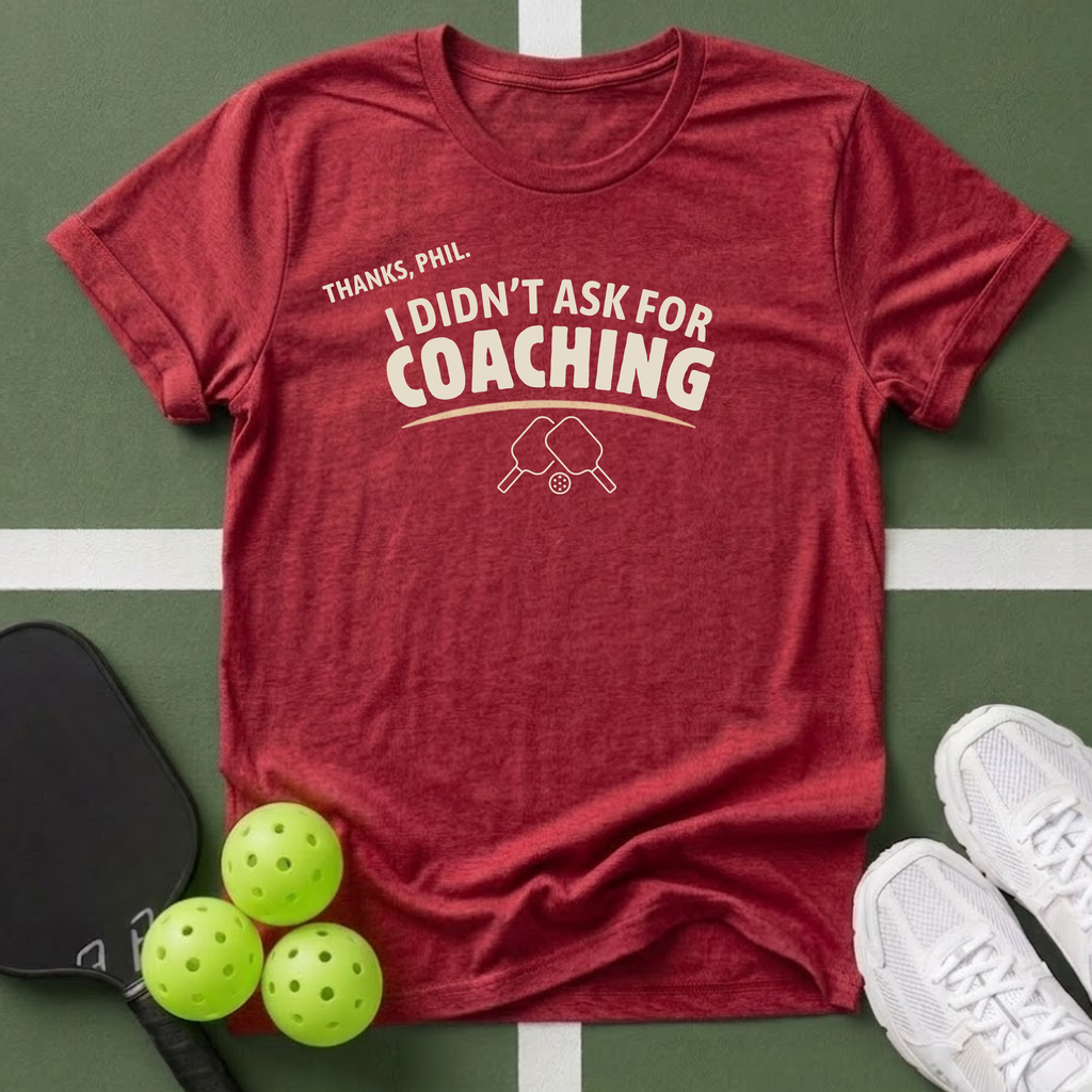 I Didn't Ask for Coaching T-Shirt