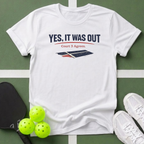 Yes, It Was Out T-Shirt
