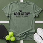 Cool Story. But What's Your DUPR? T-Shirt