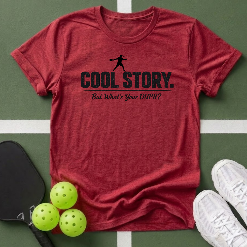 Cool Story. But What's Your DUPR? T-Shirt