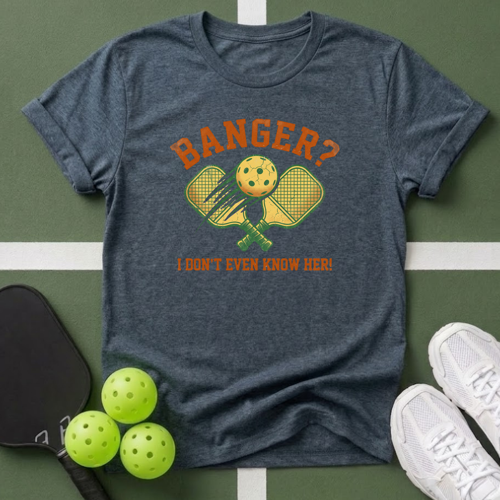 Banger? I Don’t Even Know Her! T-Shirt