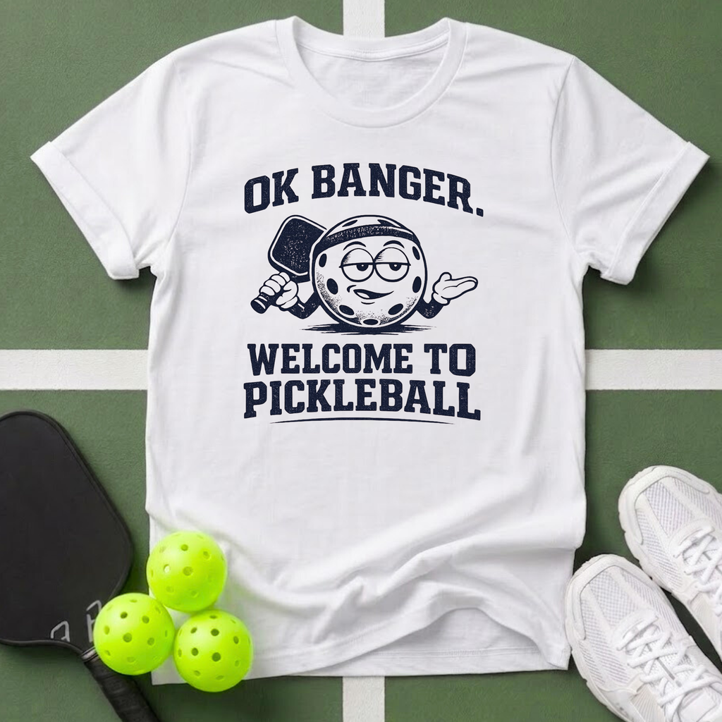 OK Banger, Welcome to Pickleball T-Shirt