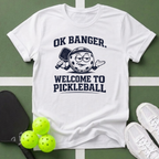 OK Banger, Welcome to Pickleball T-Shirt
