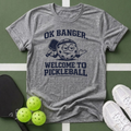 OK Banger, Welcome to Pickleball T-Shirt
