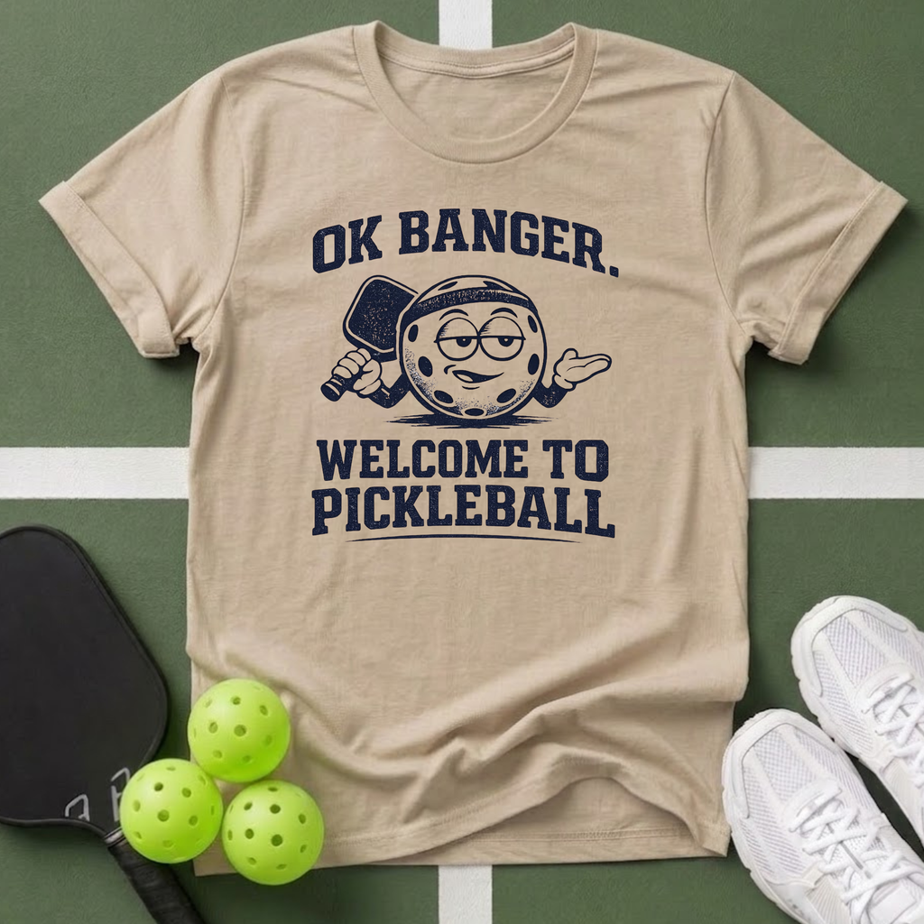 OK Banger, Welcome to Pickleball T-Shirt