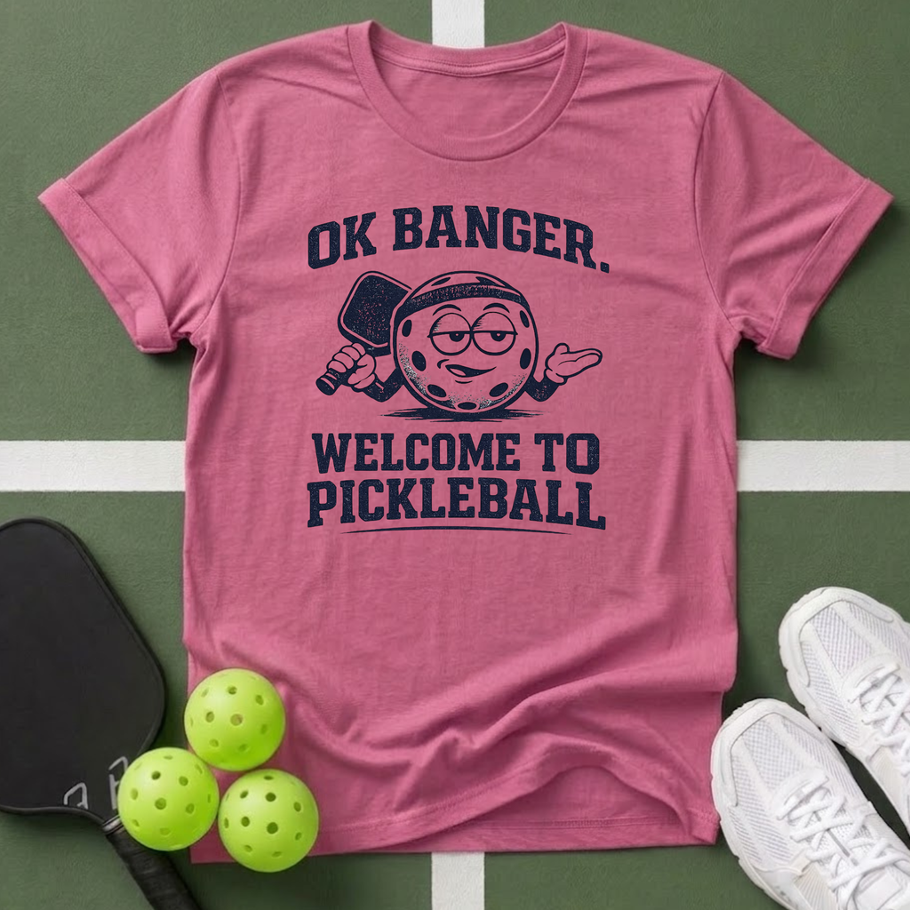 OK Banger, Welcome to Pickleball T-Shirt