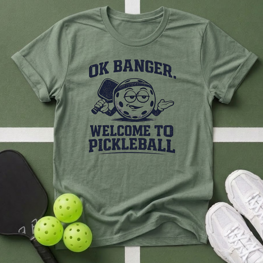 OK Banger, Welcome to Pickleball T-Shirt