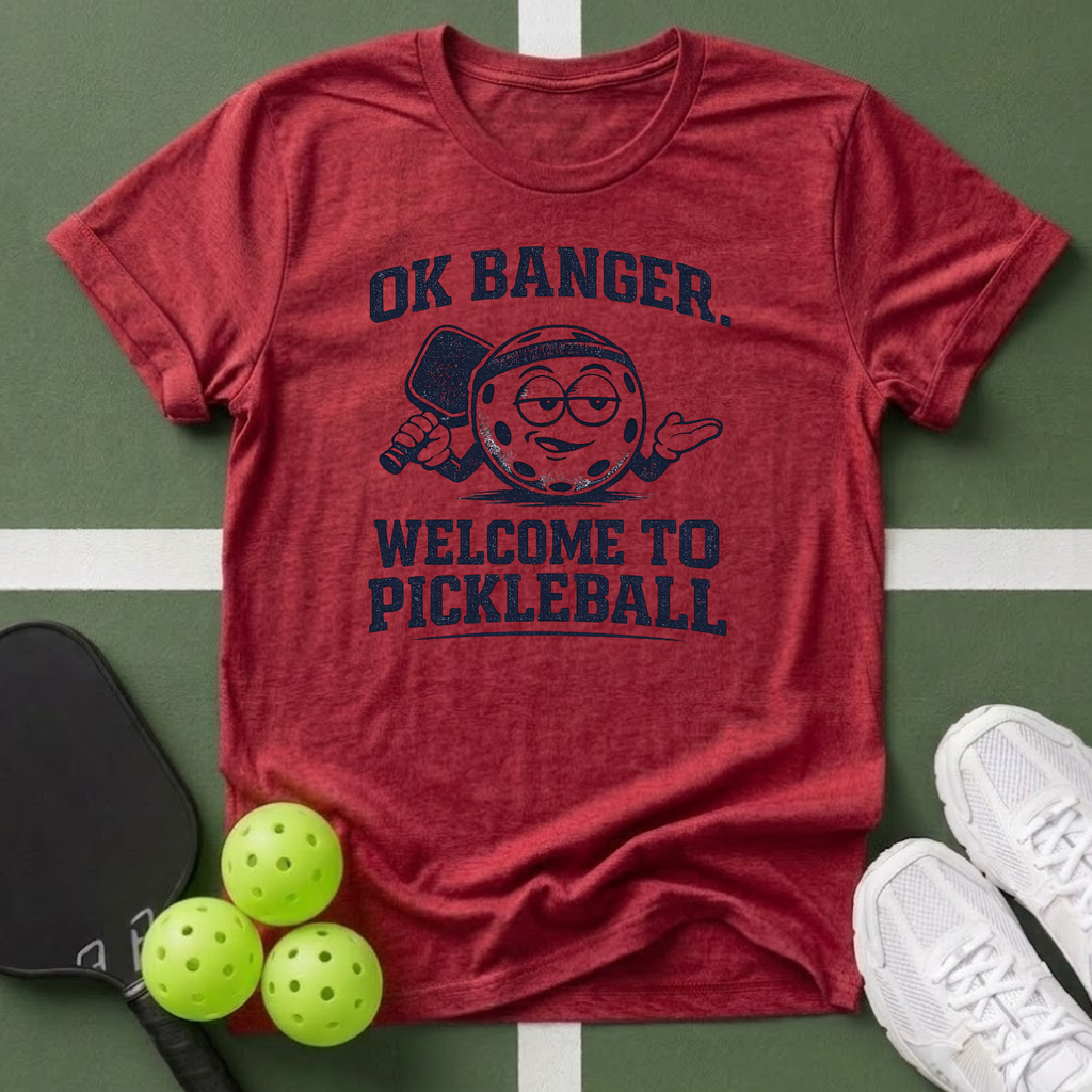 OK Banger, Welcome to Pickleball T-Shirt