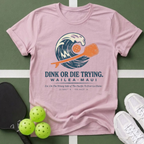 Dink or Die Trying Maui T-Shirt