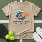 Dink or Die Trying Maui T-Shirt